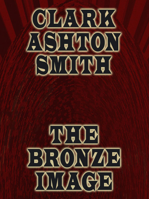 Title details for The Bronze Image by Clark Ashton Smith - Available